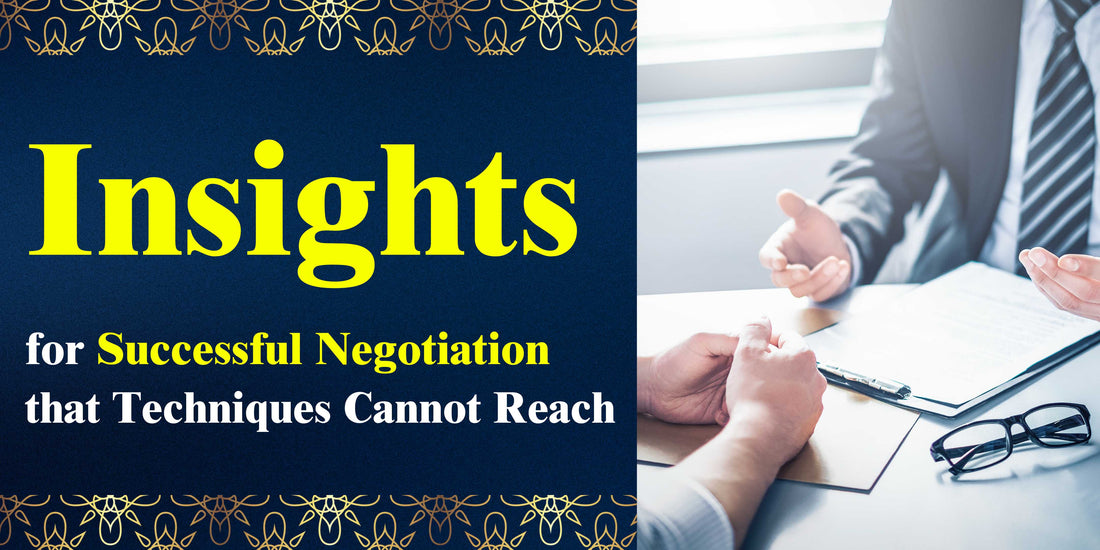 Insights for Successful Negotiation that Techniques Cannot Reach