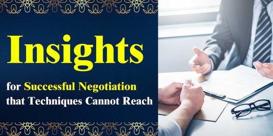 Insights for Successful Negotiation that Techniques Cannot Reach