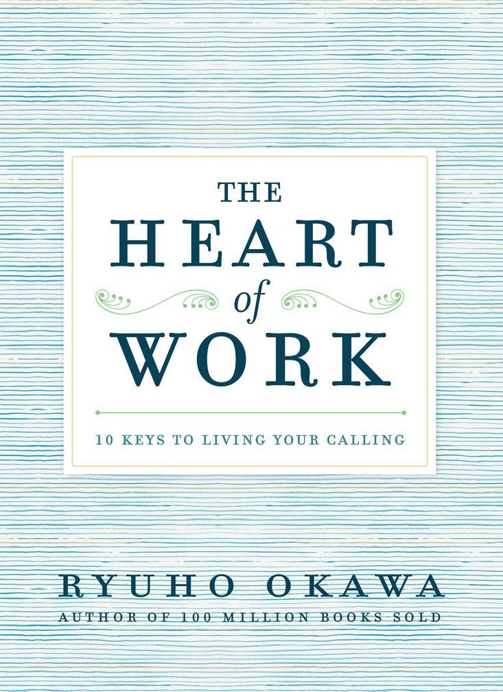 The Heart of Work 10 Keys to Living Your Calling, Ryuho Okawa, English - IRH Press International