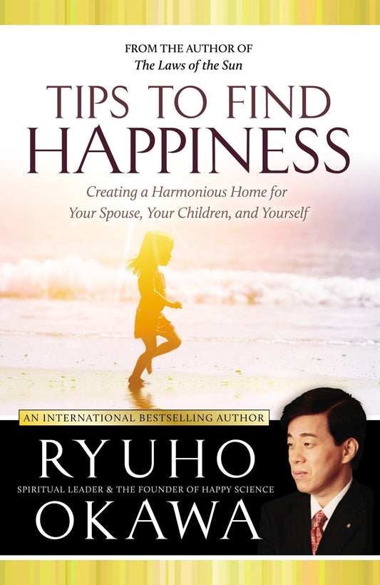 Tips to Find Happiness : Creating a Harmonious Home for Your Spouse, Your Children, and Yourself, Ryuho Okawa, English - IRH Press International